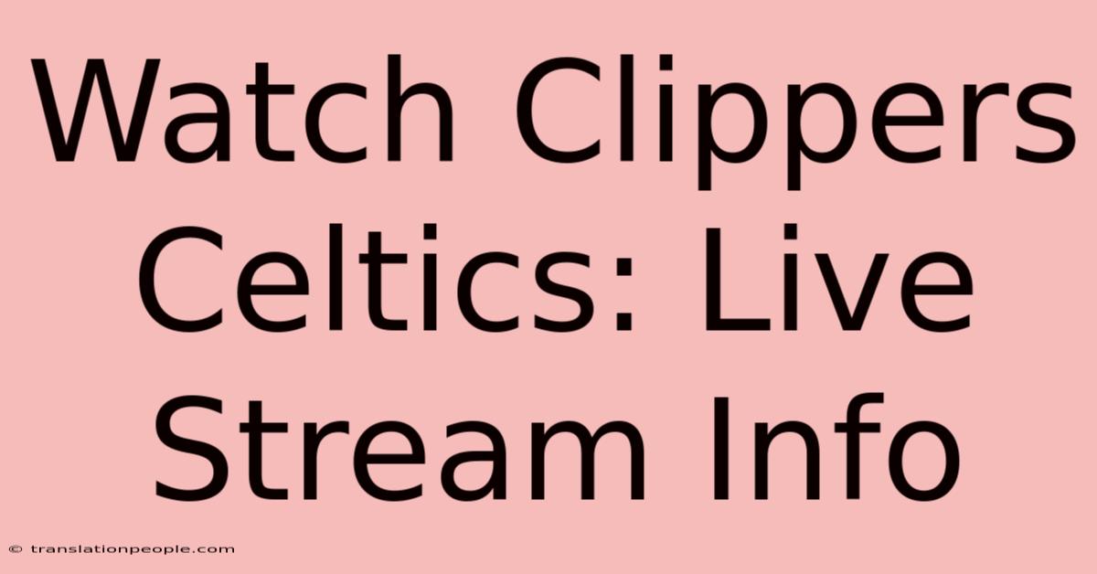 Watch Clippers Celtics: Live Stream Info