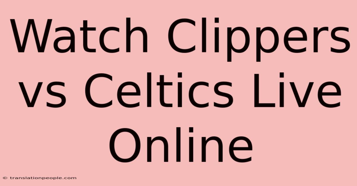 Watch Clippers Vs Celtics Live Online