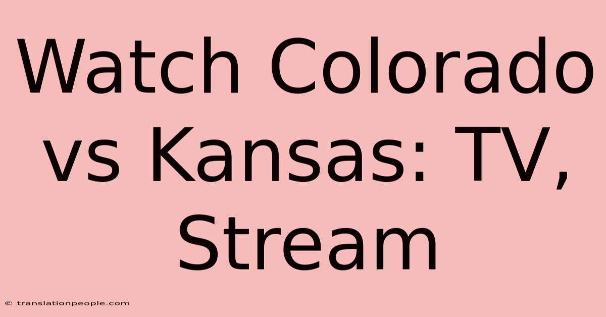 Watch Colorado Vs Kansas: TV, Stream