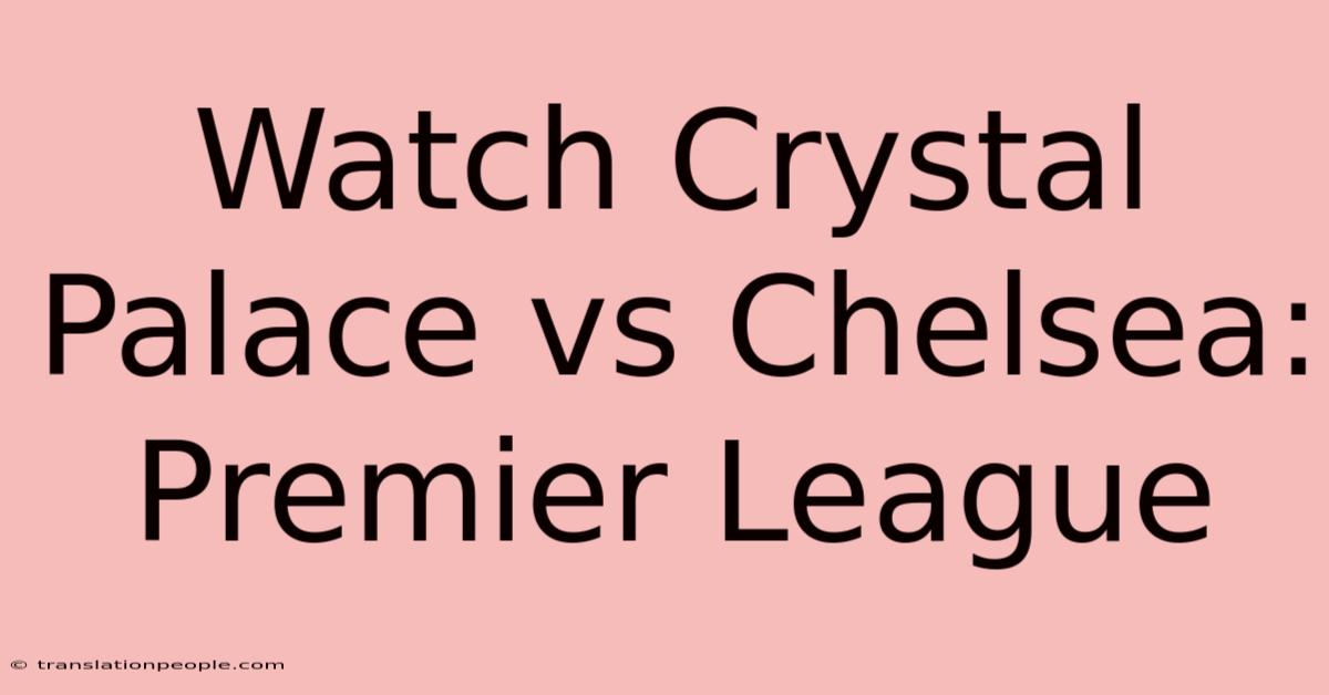 Watch Crystal Palace Vs Chelsea: Premier League