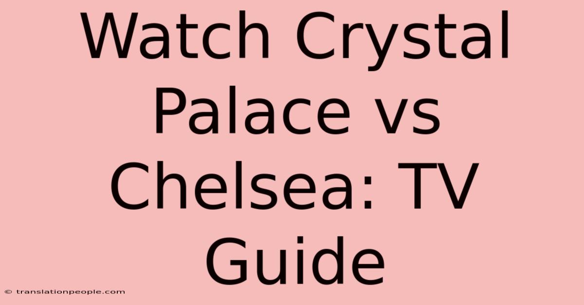 Watch Crystal Palace Vs Chelsea: TV Guide