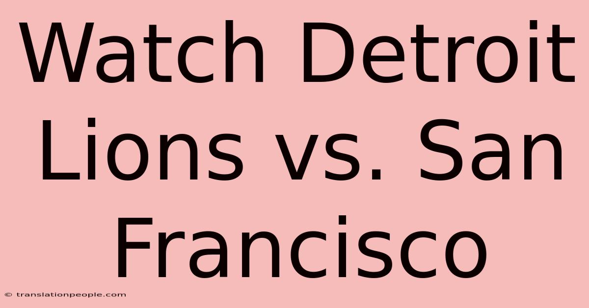 Watch Detroit Lions Vs. San Francisco