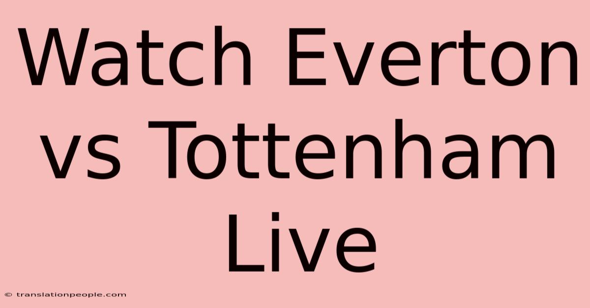 Watch Everton Vs Tottenham Live