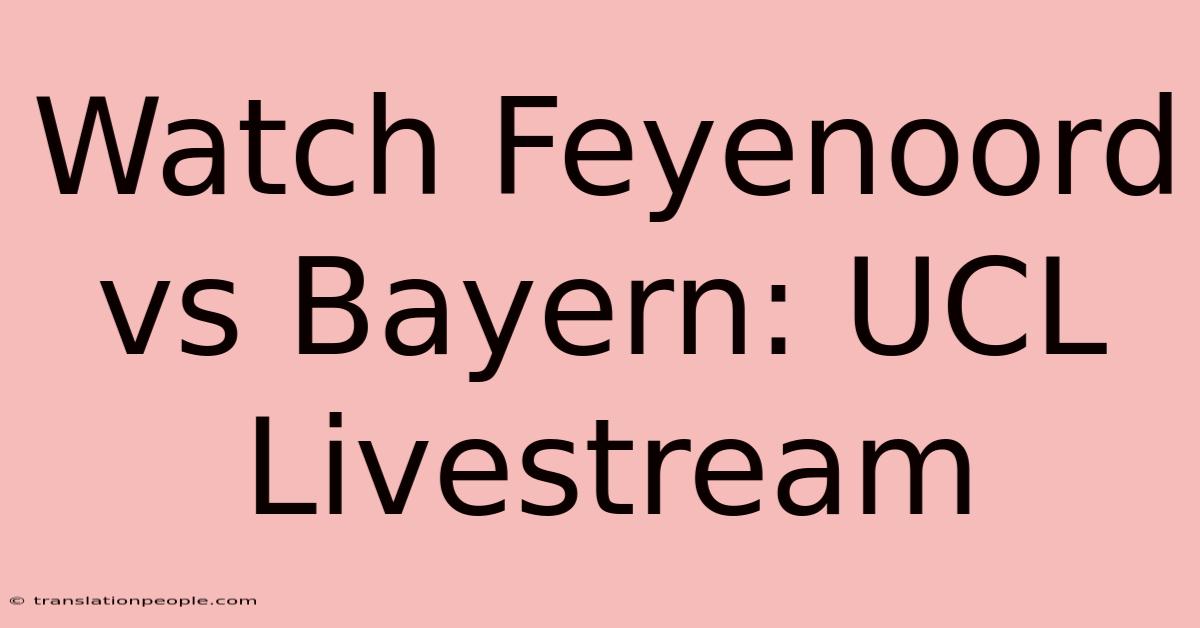 Watch Feyenoord Vs Bayern: UCL Livestream