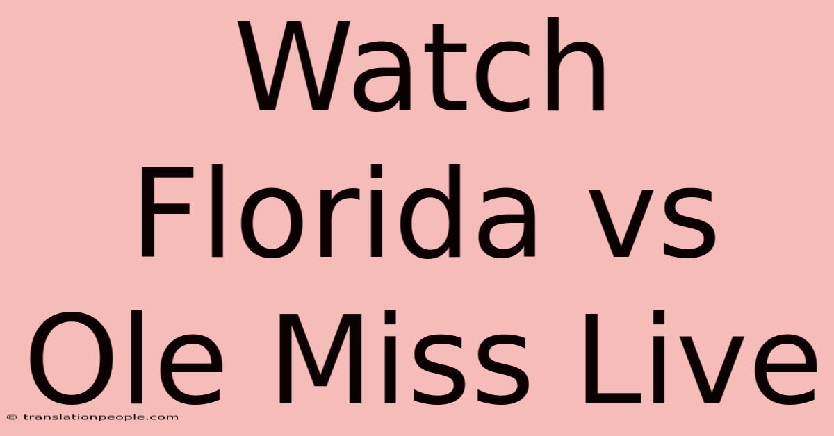 Watch Florida Vs Ole Miss Live