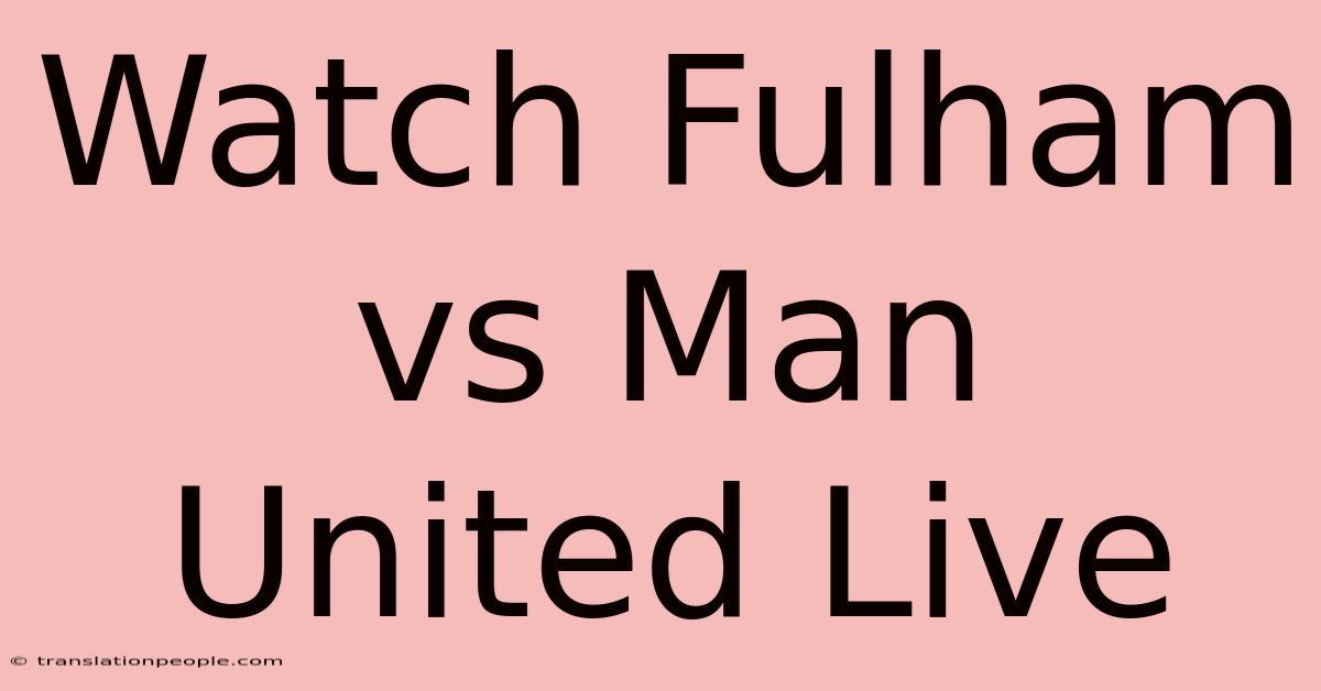 Watch Fulham Vs Man United Live