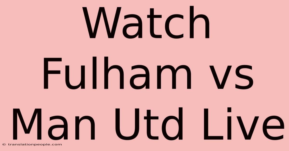 Watch Fulham Vs Man Utd Live