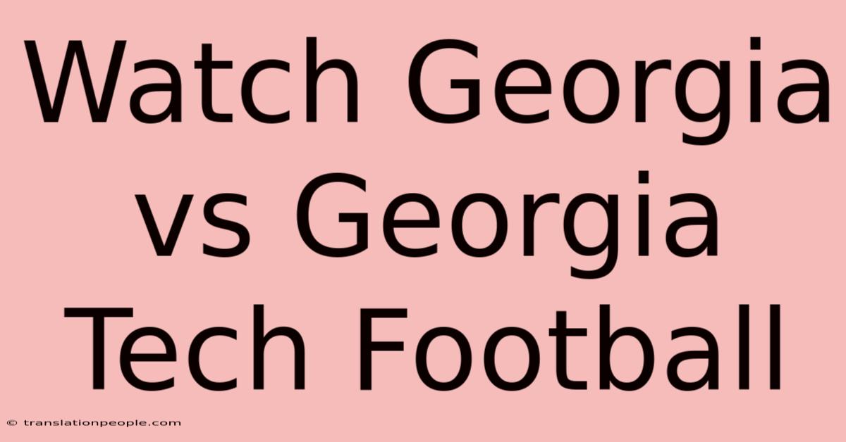 Watch Georgia Vs Georgia Tech Football