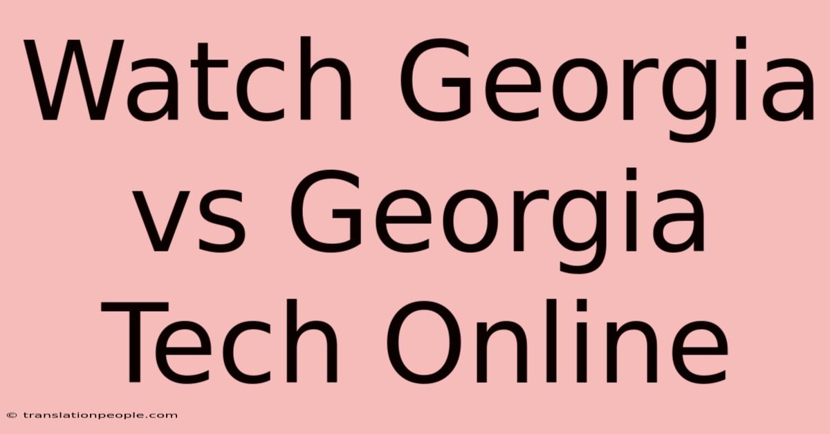 Watch Georgia Vs Georgia Tech Online