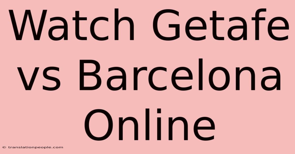 Watch Getafe Vs Barcelona Online