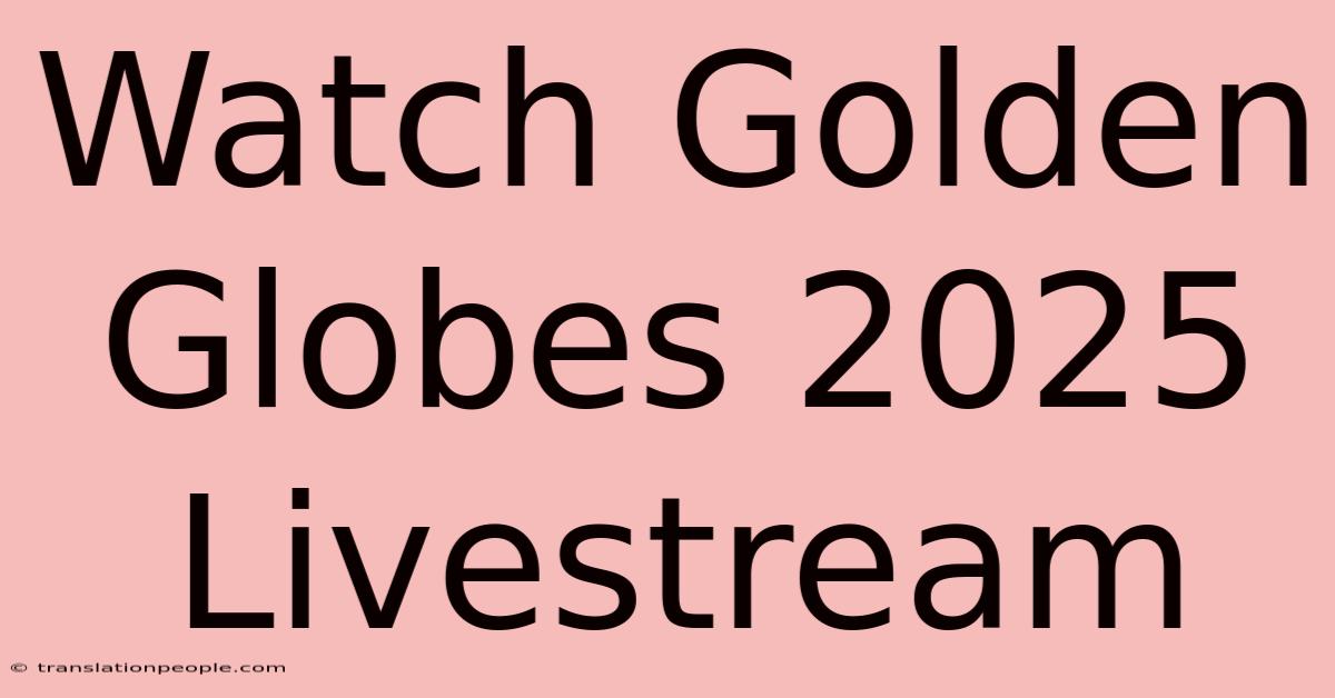 Watch Golden Globes 2025 Livestream