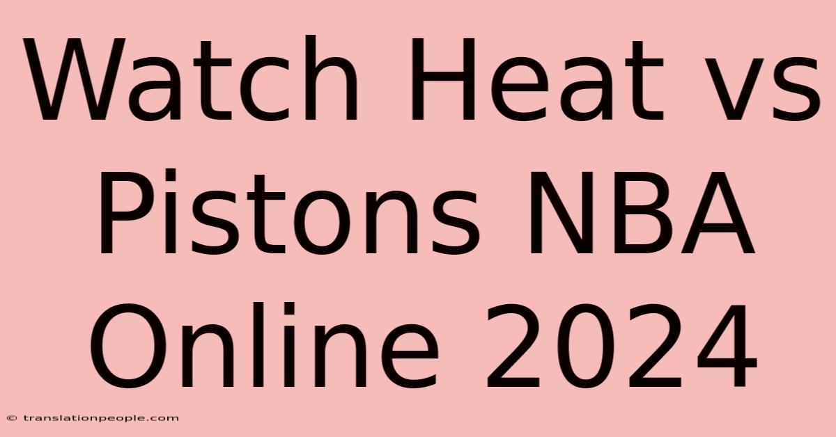 Watch Heat Vs Pistons NBA Online 2024