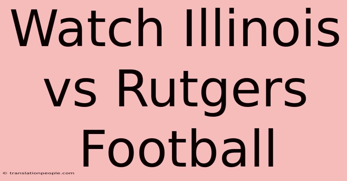 Watch Illinois Vs Rutgers Football