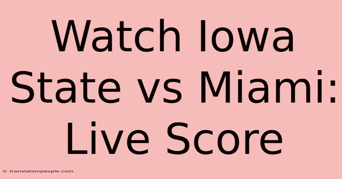 Watch Iowa State Vs Miami: Live Score