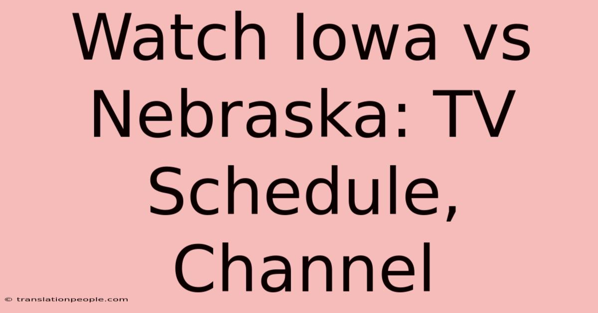 Watch Iowa Vs Nebraska: TV Schedule, Channel