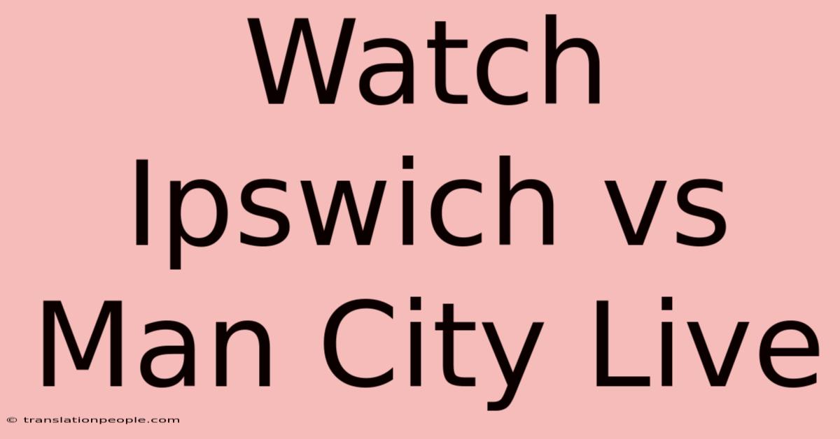 Watch Ipswich Vs Man City Live