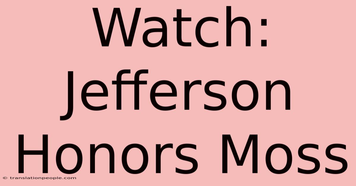 Watch: Jefferson Honors Moss