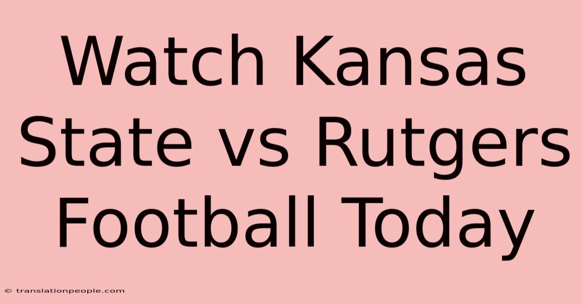 Watch Kansas State Vs Rutgers Football Today