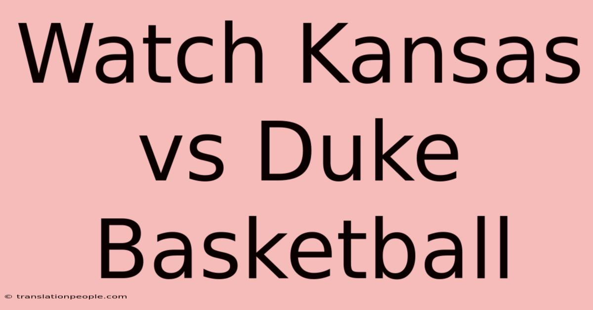 Watch Kansas Vs Duke Basketball