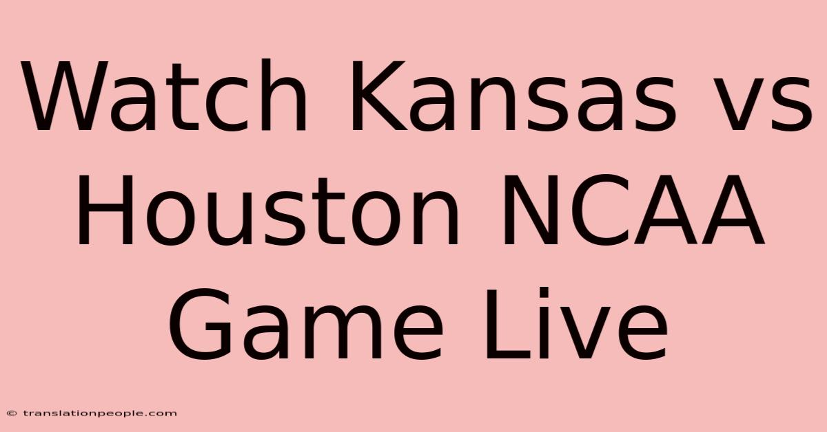 Watch Kansas Vs Houston NCAA Game Live