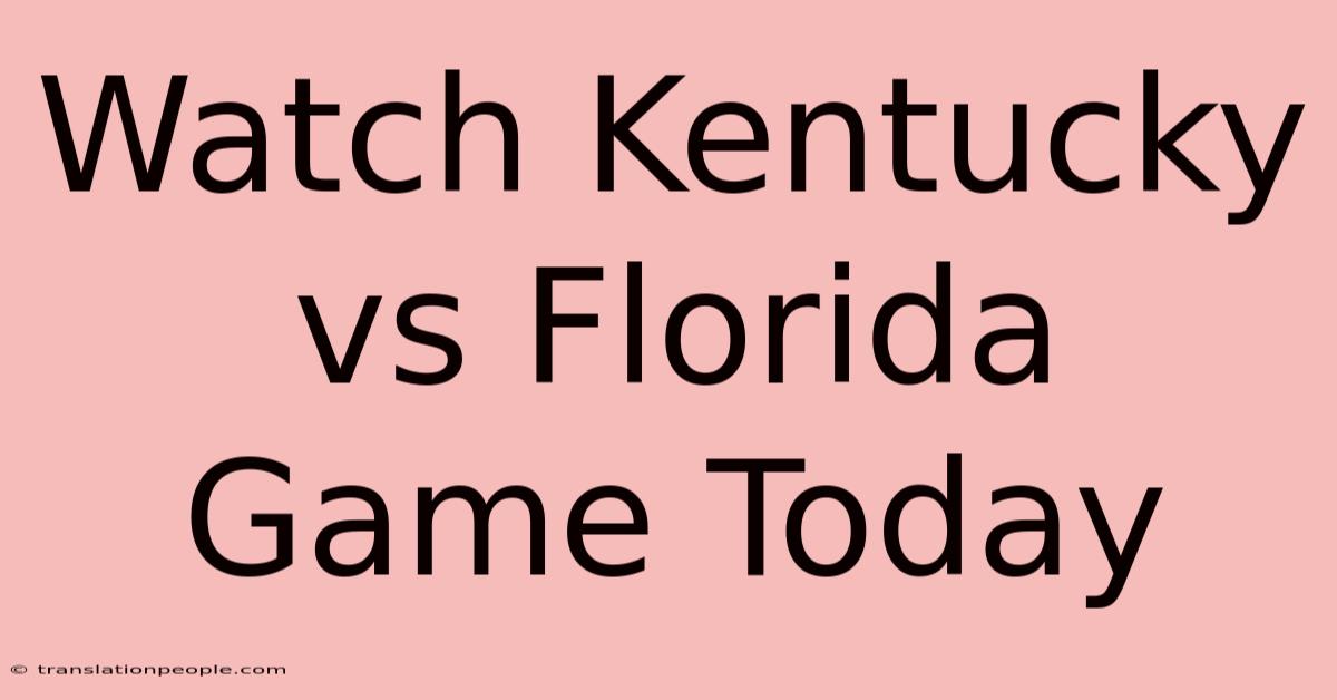 Watch Kentucky Vs Florida Game Today