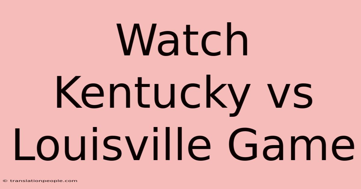 Watch Kentucky Vs Louisville Game