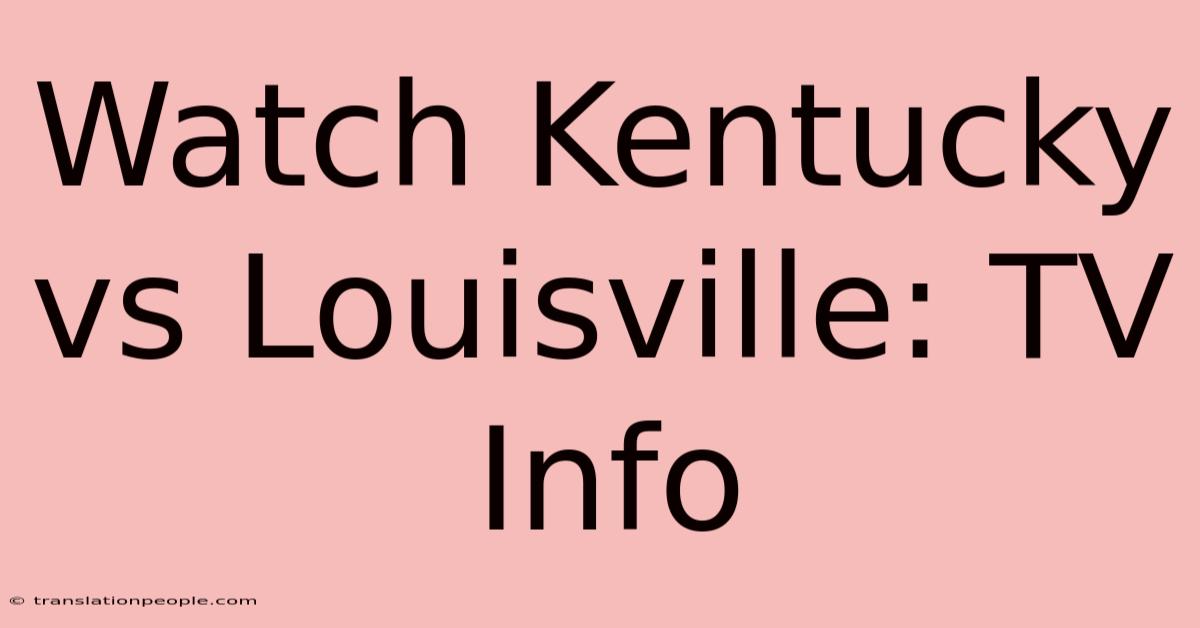 Watch Kentucky Vs Louisville: TV Info