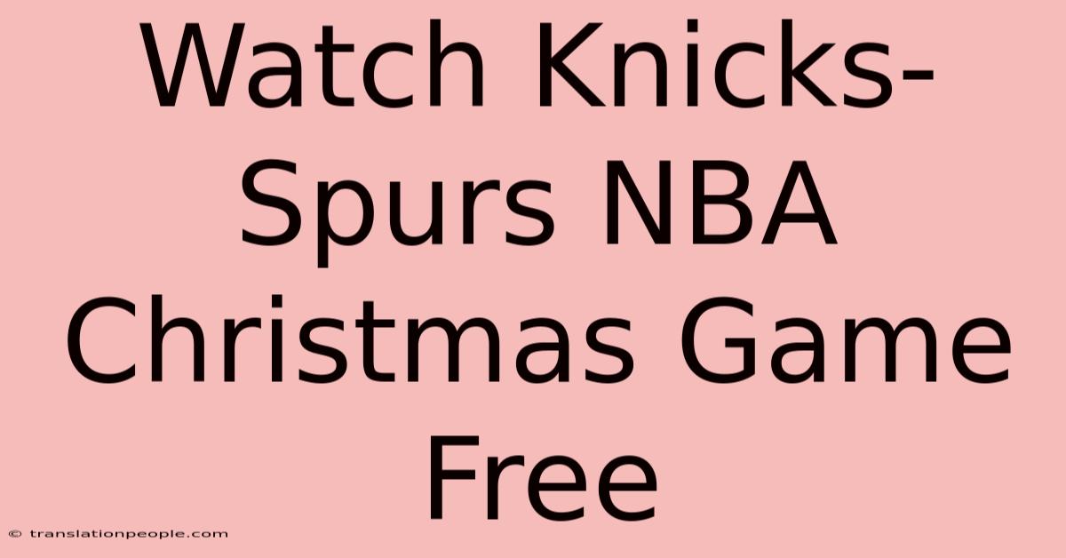 Watch Knicks-Spurs NBA Christmas Game Free