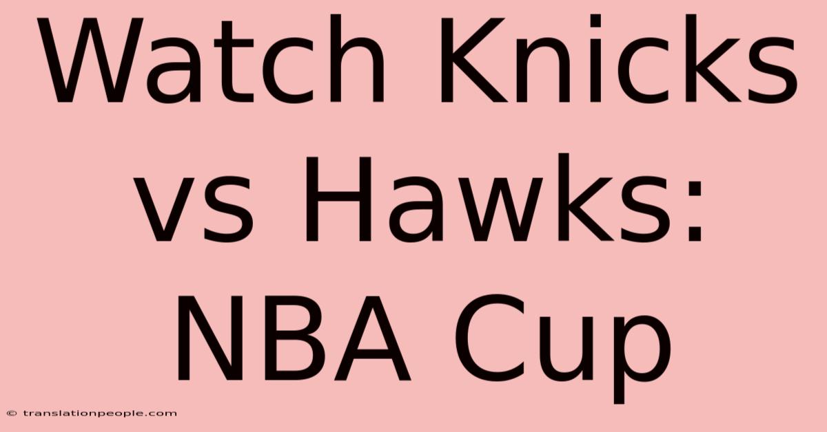 Watch Knicks Vs Hawks: NBA Cup