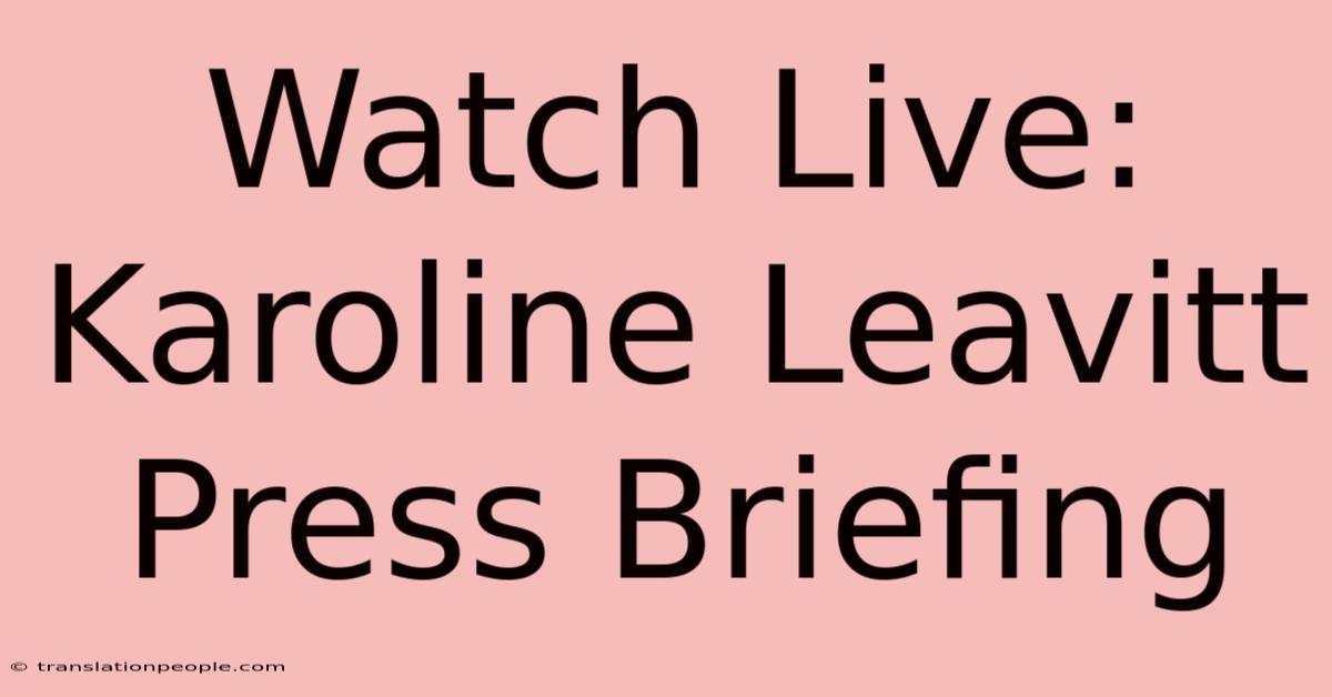 Watch Live: Karoline Leavitt Press Briefing