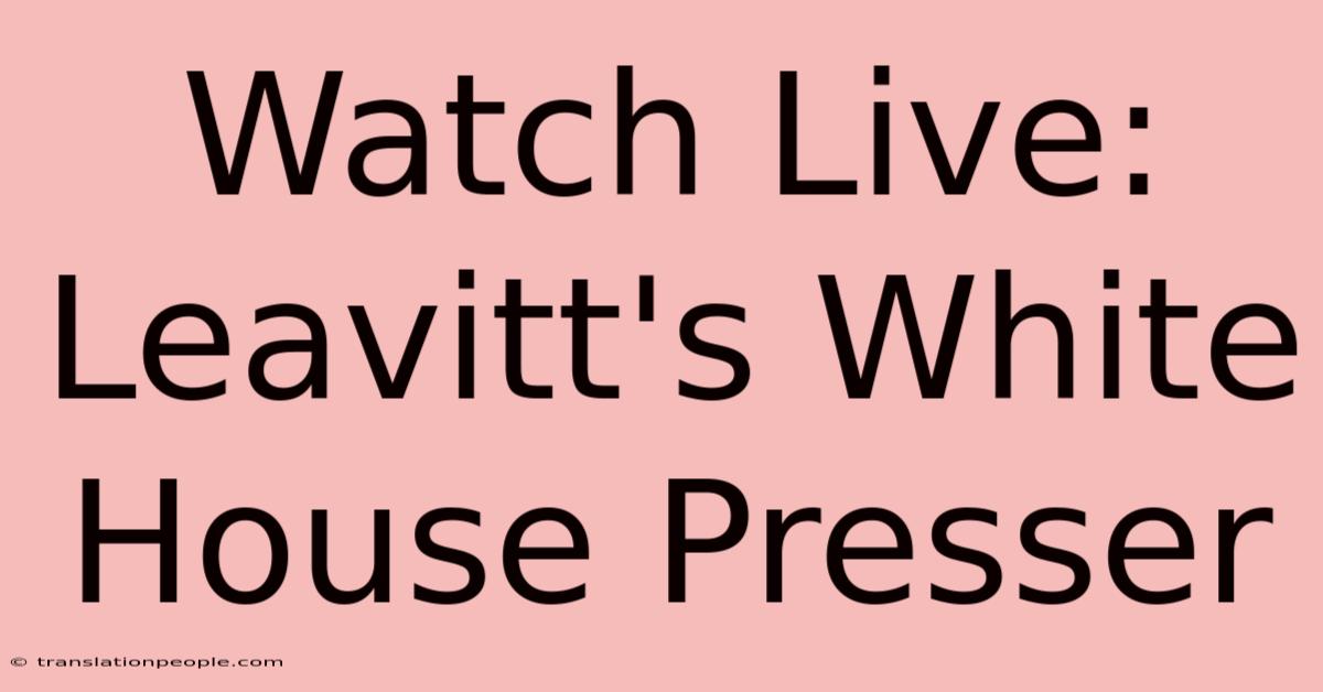 Watch Live: Leavitt's White House Presser