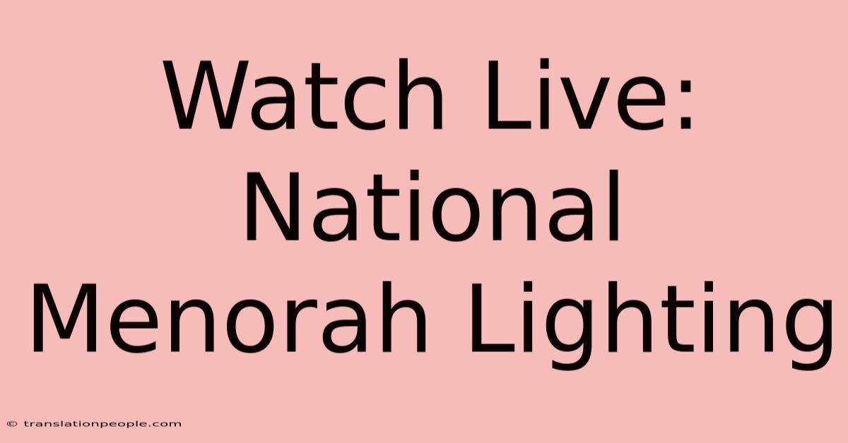 Watch Live: National Menorah Lighting