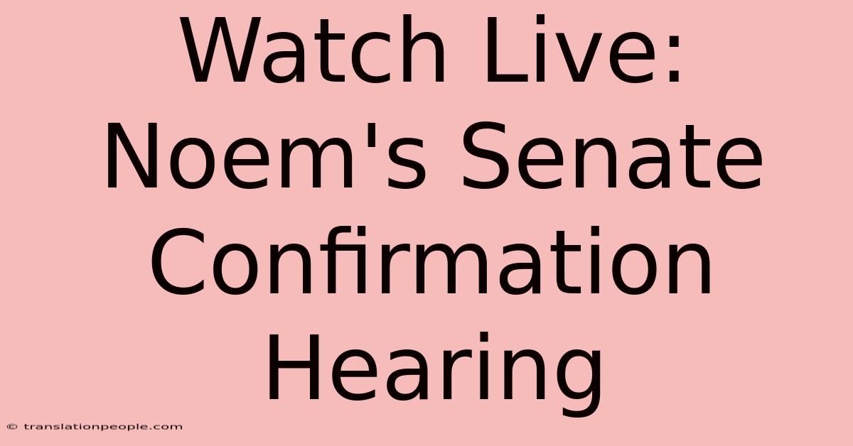 Watch Live: Noem's Senate Confirmation Hearing