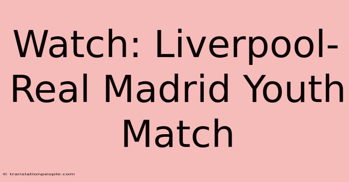 Watch: Liverpool-Real Madrid Youth Match