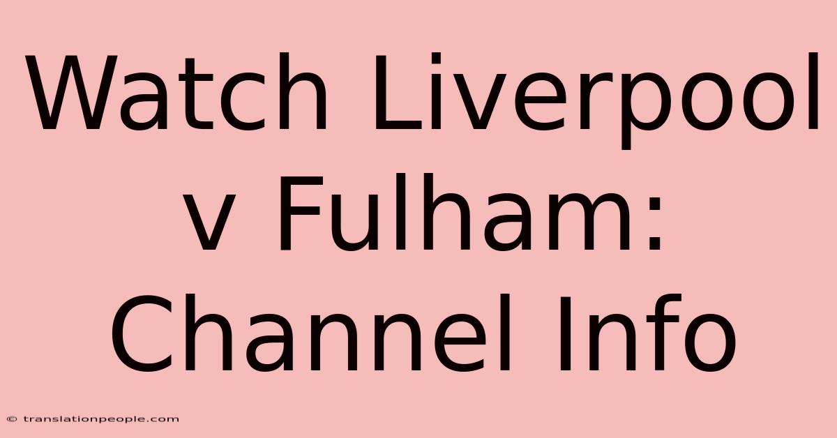 Watch Liverpool V Fulham: Channel Info