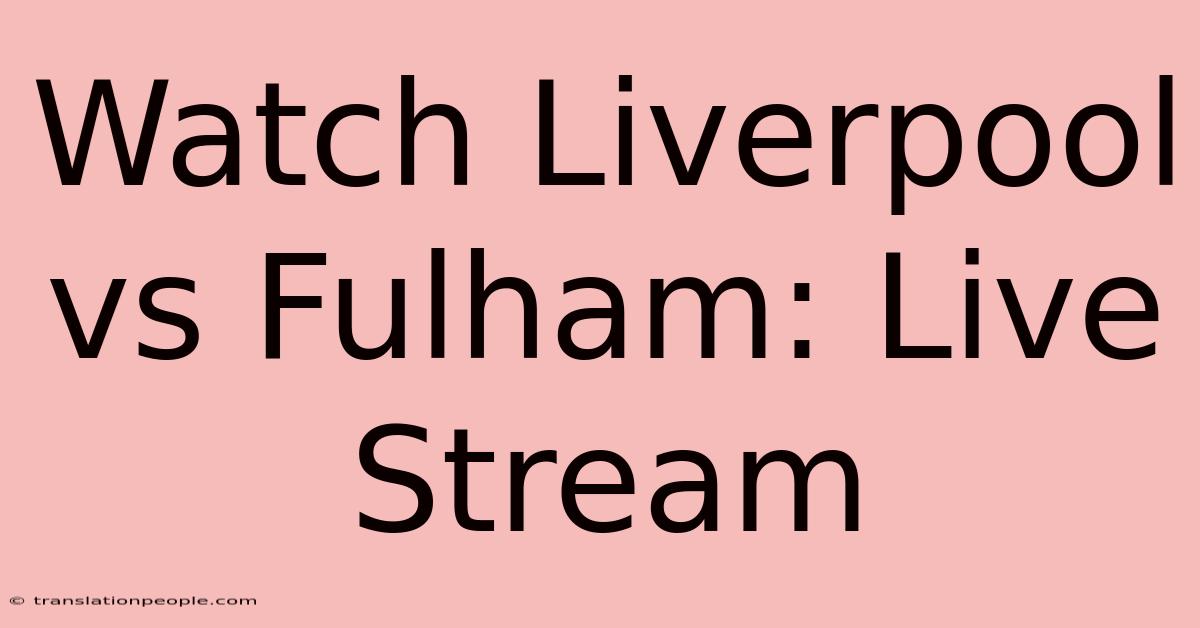 Watch Liverpool Vs Fulham: Live Stream