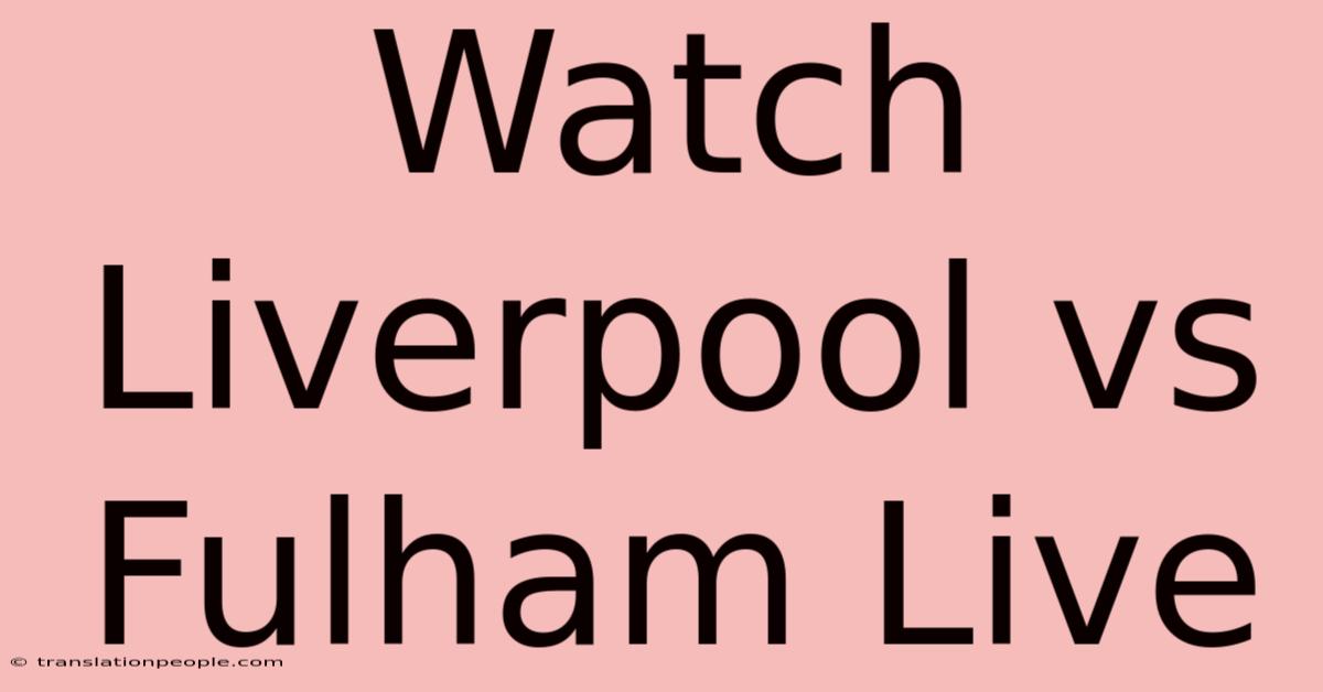 Watch Liverpool Vs Fulham Live