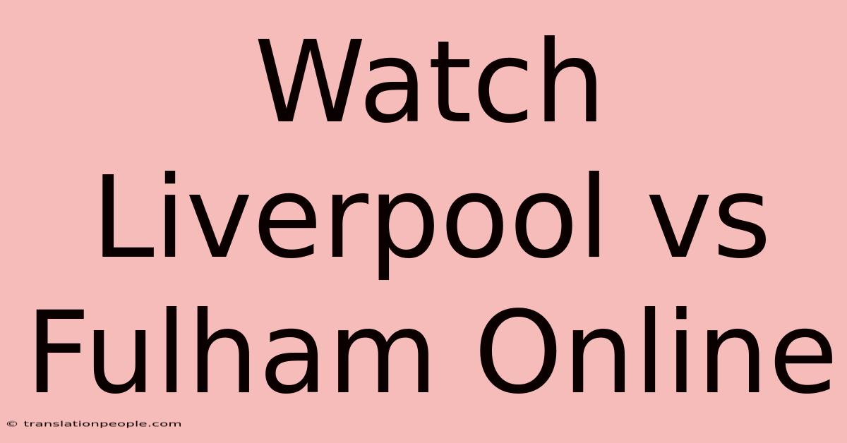 Watch Liverpool Vs Fulham Online