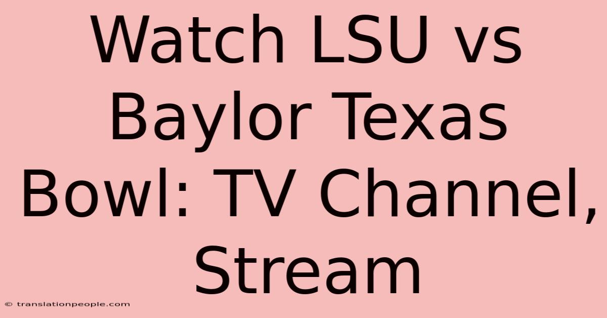 Watch LSU Vs Baylor Texas Bowl: TV Channel, Stream