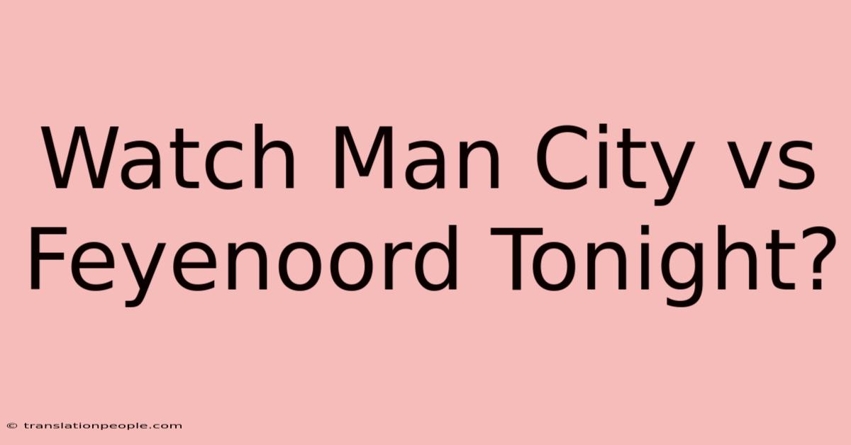 Watch Man City Vs Feyenoord Tonight?