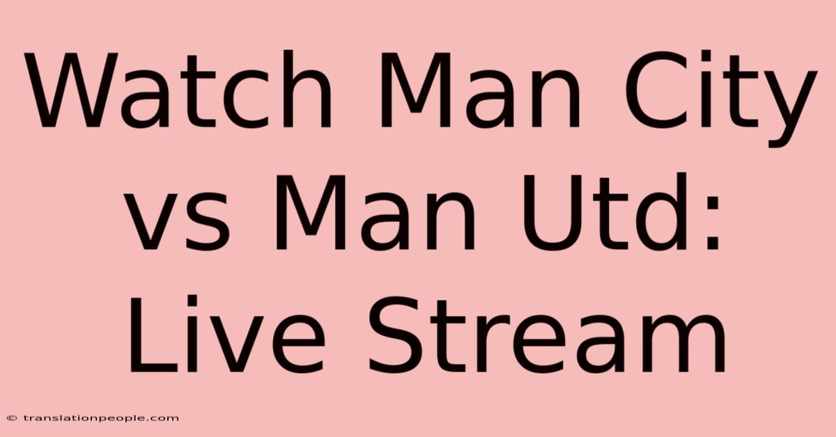 Watch Man City Vs Man Utd: Live Stream