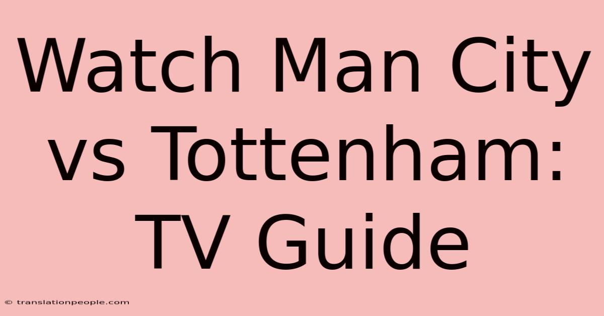 Watch Man City Vs Tottenham: TV Guide