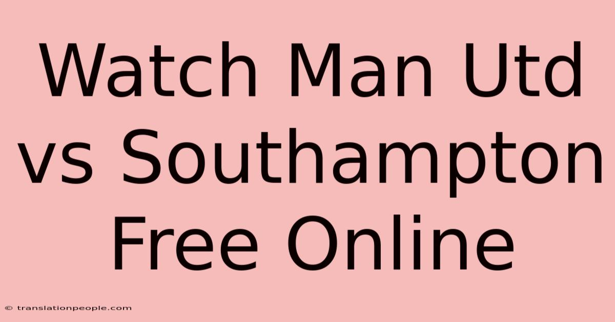 Watch Man Utd Vs Southampton Free Online