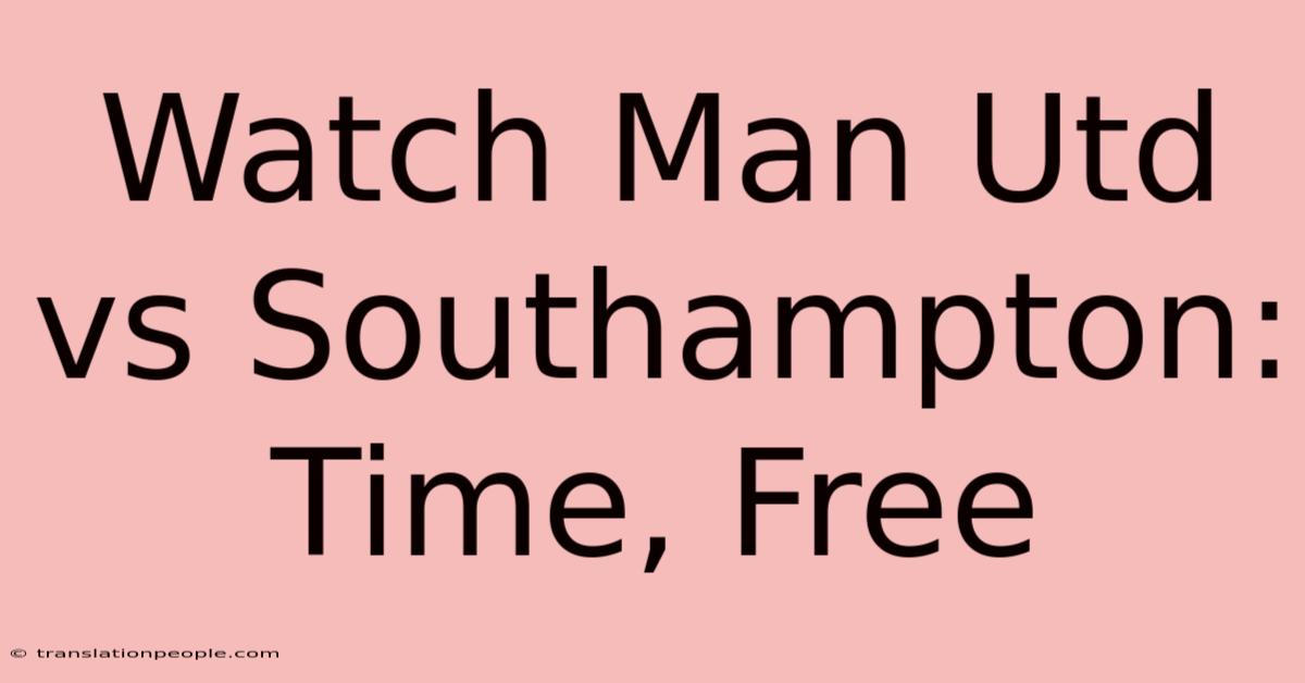 Watch Man Utd Vs Southampton: Time, Free