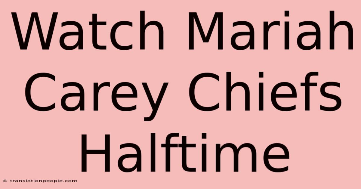 Watch Mariah Carey Chiefs Halftime