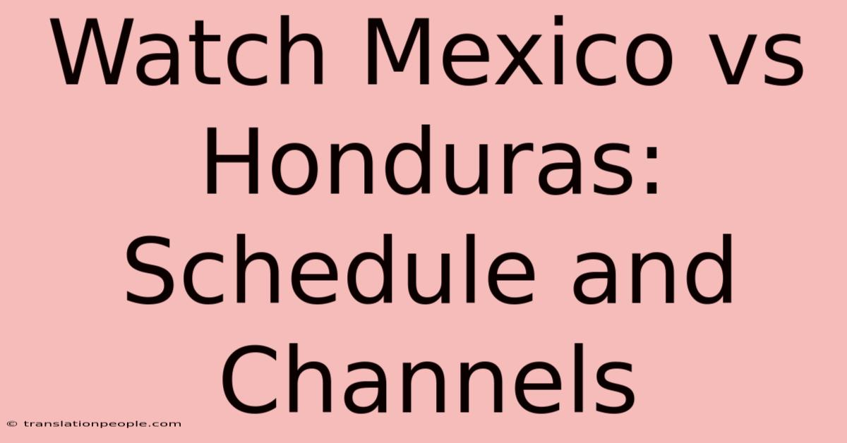 Watch Mexico Vs Honduras: Schedule And Channels