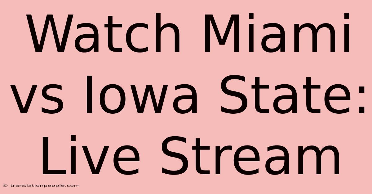 Watch Miami Vs Iowa State: Live Stream