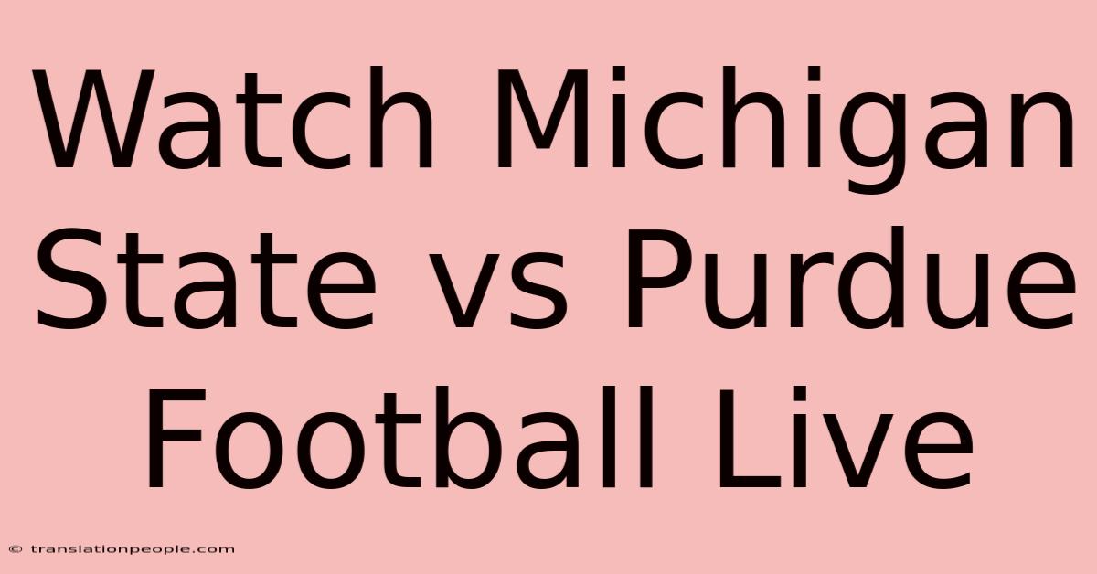 Watch Michigan State Vs Purdue Football Live