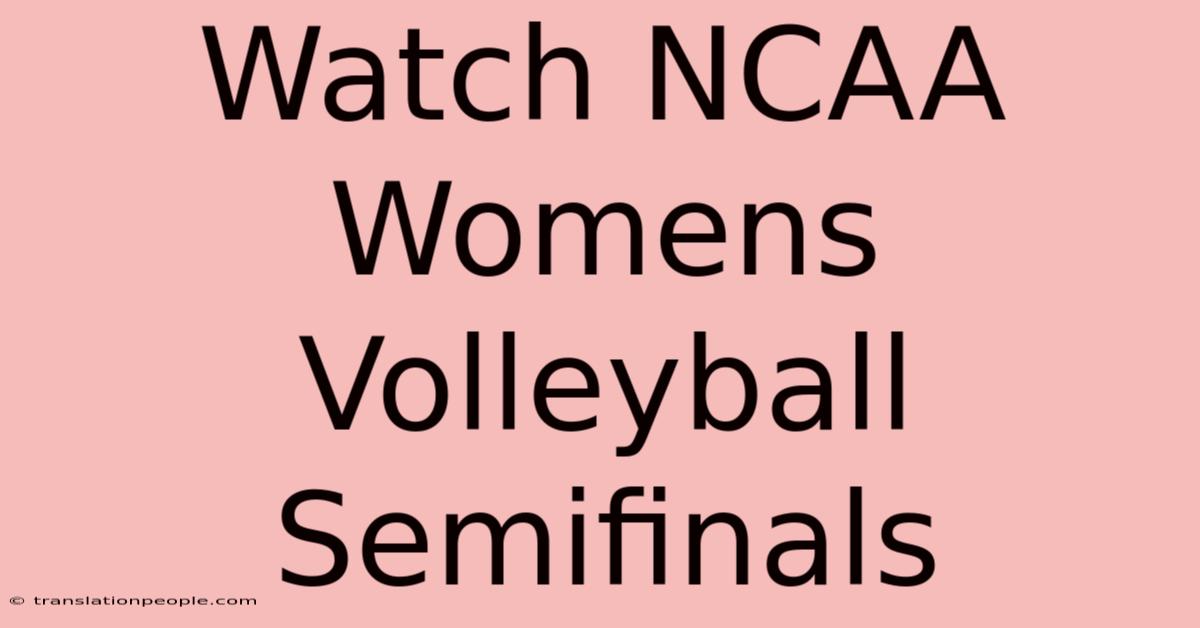 Watch NCAA Womens Volleyball Semifinals