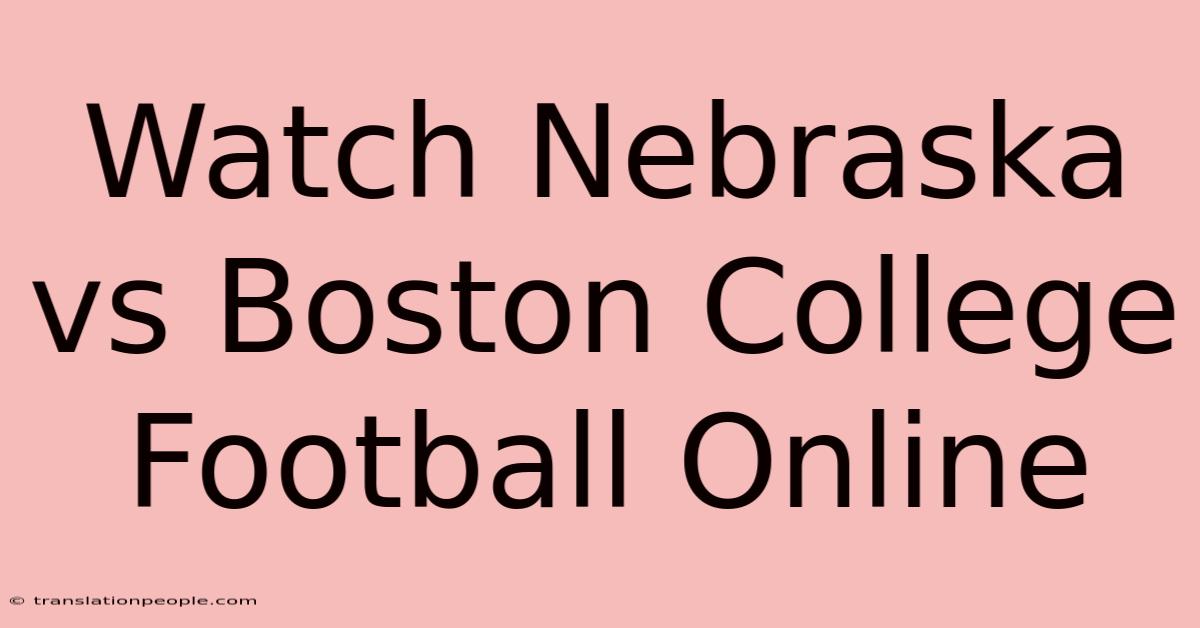 Watch Nebraska Vs Boston College Football Online